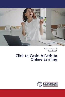Saravanakumar S (u. a.) | Click to Cash: A Path to Online Earning | Taschenbuch