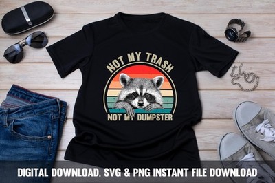 Raccoon 39 Not My Trash 39 Design Sarcastic Wildlife PNG SVG Digital Downl