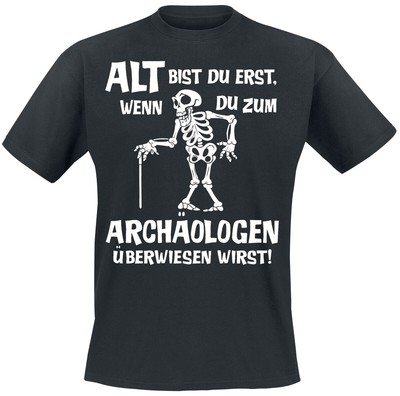 Sprüche T-Shirt Herren Alt bist du erst, wenn du zum Archäologen überwiesen