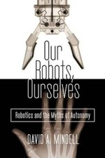 Our Robots, Ourselves: Robotics and the Myths of Autonomy - Hardcover - GOOD