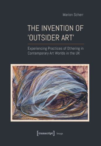 Image Ser.: Invention of ›Outsider Art‹ : Experiencing ...