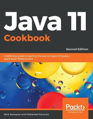 Java 11 Cookbook: A definitive guide to learning the key concepts of modern appl