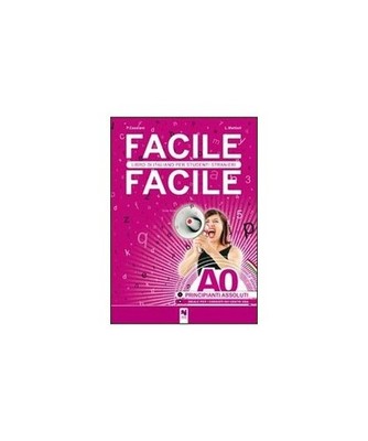 Facile facile. Libro di italiano per studenti stranieri. A0 Livello principianti