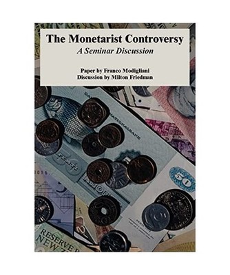 The Monetarist Controversy: A Seminar Discussion: A Seminar Discussion, Franco M
