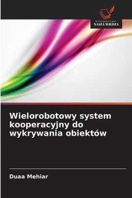 Wielorobotowy system kooperacyjny do wykrywania obiektw by Duaa Mehiar (Polish)