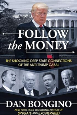 Follow the Money: the Shocking Deep State Connections of the Anti-Trump Cabal