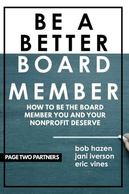 Be a Better Board Member: How to be the board member you and your nonprofit dese