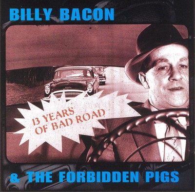 CD, Album Billy Bacon & The Forbidden Pigs - 13 Years Of Bad Road