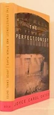 The Perfectionist and Other Plays Hardcover Joyce Carol Oates