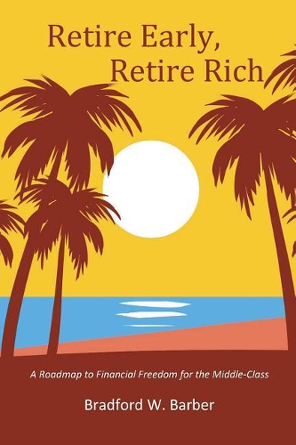 Retire Early, Retire Rich: A Roadmap to Financial Freedom for the Middle-Class b