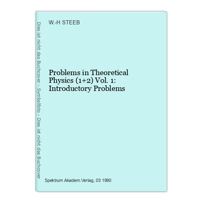 Problems in Theoretical Physics (1+2) Vol. 1: Introductory Problems STEEB, W.-H.