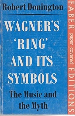 Wagners Ring and Its Symbols: The Music and the Myth, Donington, Professor Rober