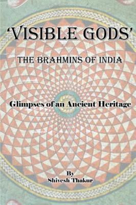Visible Gods : The Brahmins of India, Paperback by Thakur, Shivesh, Brand New...
