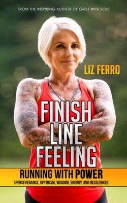 Finish Line Feeling: Running with Power (Perseverance, Optimism, Wisdom,