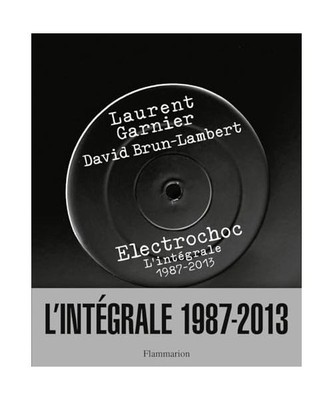 Electrochoc L'integrale 1987-2013: L'intégrale, 1987-2013, Laurent Garnier; Dav