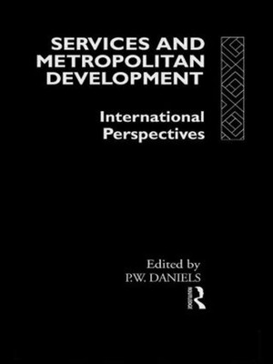 Services and Metropolitan Development: International Perspectives by Peter W. Da