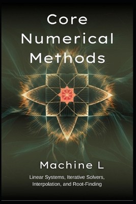 Core Numerical Methods: Linear Systems (LU/QR/Cholesky), Iterative Solvers (Jaco