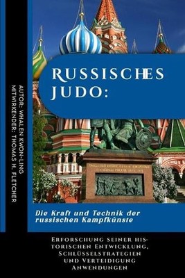 Russisches Judo: Die Kraft und Technik der russischen Kampfk?nste: Erforschung s