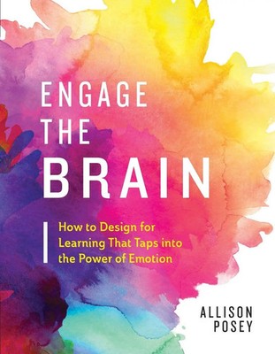 Engage the Brain How to Design for Learning That Taps into the Power of Emotion
