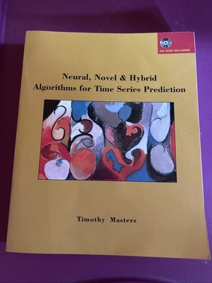 NEURAL, NOVEL & HYBRID ALGORITHMS FOR TIME SERIES By Timothy Masters