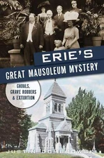 NEW The History Press Erie�s Great Mausoleum Mystery, PA 9781467156615 True Crim