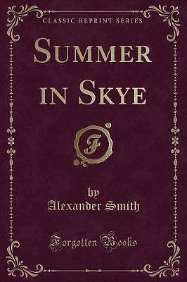 Summer in Skye (Classic Reprint), Alexander Smith,