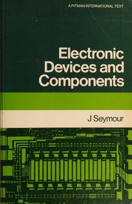 Electronic Devices and Components, Seymour, John, Good Book