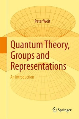 Quantum Theory, Groups and Representations: An Introduction by Woit