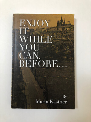 ENJOY IT WHILE YOU CAN, BEFORE... By Marta Kastner - Signed