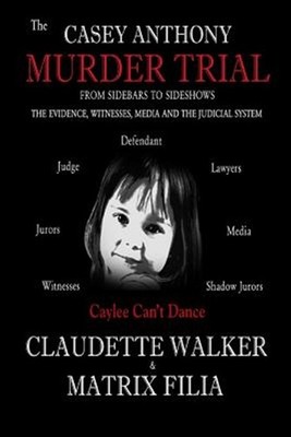 The Casey Anthony Murder Trial by Walker, Claudette, Brand New, Free shipping...