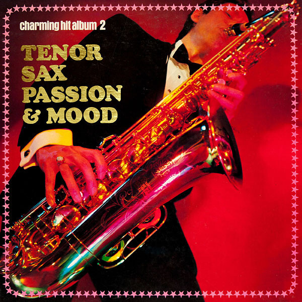 Hidehiko Matsumoto - Tenor Sax Passion & Mood = 魅惑のヒット