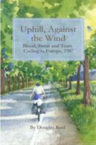 Uphill, Against the Wind: Blood, Sweat and Tears. Cycling in Europe, 1987, paper