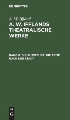 Die Aussteuer  Die Reise Nach Der Stadt: Aus: [Theatralische Werke] A  W  I...