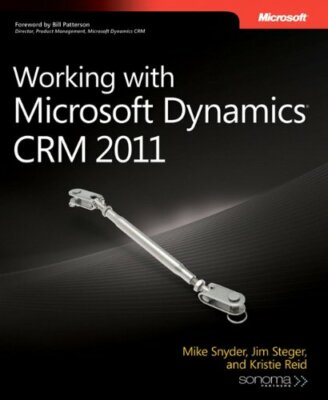 Working with Microsoft Dynamics  CRM 2011,Mike Snyder,Jim Steger,Kristie  Reid