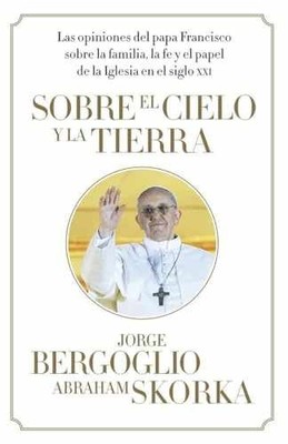 Sobre el cielo y la tierra / On - Paperback, by Bergoglio Jorge; Skorka - Good