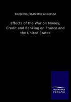 Effects Of The War On Money, Credit And Banking On France And The United States