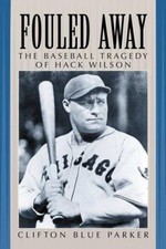 Fouled Away : The Baseball Tragedy of Hack Wilson, Paperback by Parker, Clift...