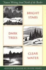 Bright Stars, Dark Trees, Clear Water : Nature Writing from North