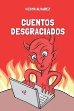 Cuentos Desgraciados: La dosis perfecta de oscuridad para tu d?a a d?a by Hedyn 