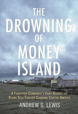 The Drowning of Money Island: A Forgotten Community's Fight Against the Rising S