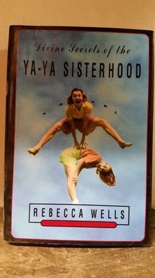 Divine Secrets of the Ya-Ya Sisterhood: A Novel by Wells, Rebecca, Good Book