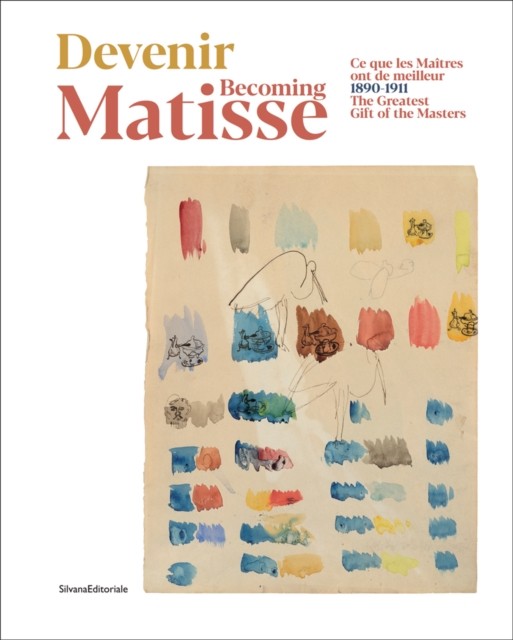 Becoming Matisse: 1890-1911. The Greatest Gift  by Silvana Editoriale PAPERBACK