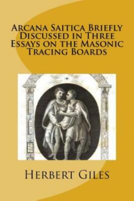 Arcana Saitica Briefly Discussed In Three Essays On The Masonic Tracing Boa...