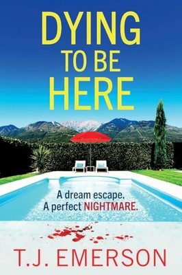 Dying to be Here: An utterly grippin..., Emerson, T. J.