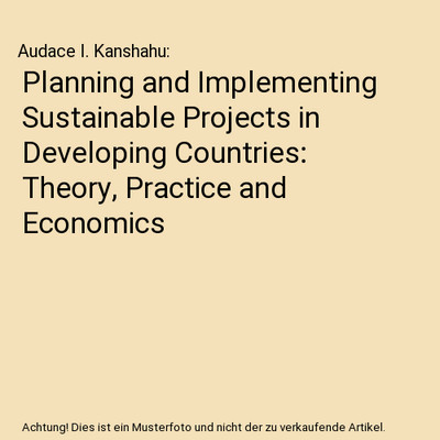 Planning and Implementing Sustainable Projects in Developing Countries: Theory, 