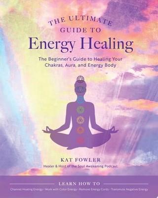 The Ultimate Guide to Energy Healing: The Beginner's Guide to ...  (paperback)