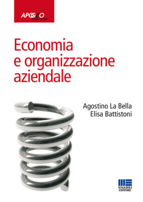 Economia E Organizzazione Aziendale - Agostino La Bella e Elisa Battistoni