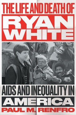 The Life and Death of Ryan White: AIDS and Inequality in America (Gender and Ame