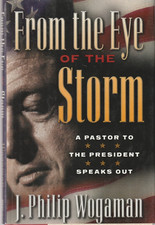 From the Eye of the Storm A Pastor to the President Speaks Out J. Philip Wogaman