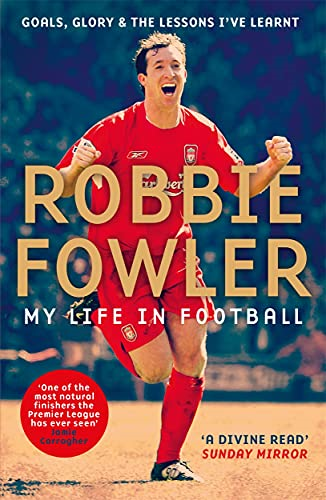 Robbie Fowler: My Life In Football: Goals, Glory & The... - Fowler, Robbie